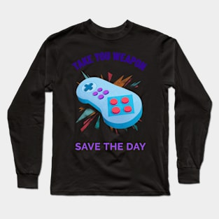 Take your weapon and save the day Long Sleeve T-Shirt